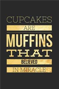 Cupcakes Are Muffins That Believed in Miracle