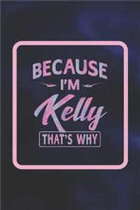 Because I'm Kelly That's Why