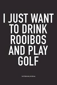 I Just Want to Drink Rooibos and Play Golf