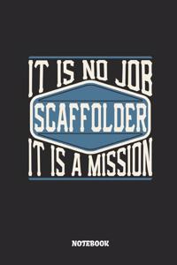 Scaffolder Notebook - It Is No Job, It Is a Mission