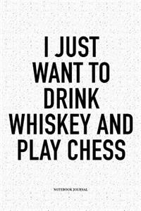 I Just Want to Drink Whiskey and Play Chess