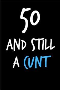 50 and Still a Cunt