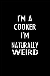 I'm a Cooker I'm Naturally Weird