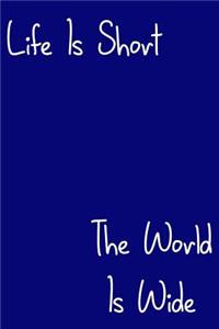 Life Is Short The World Is Wide
