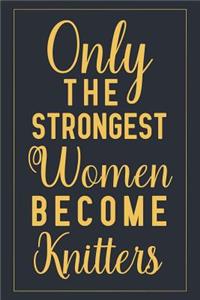 Only The Strongest Women Become Knitters