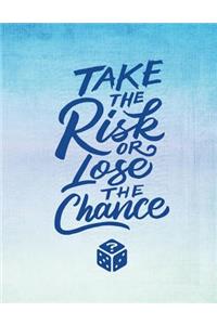 Take The Risk Or Lose The Chance