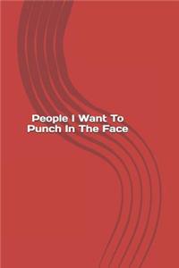 People I Want To Punch In The Face