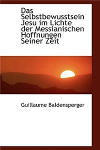 Das Selbstbewusstsein Jesu Im Lichte Der Messianischen Hoffnungen Seiner Zeit