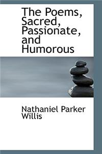 The Poems, Sacred, Passionate, and Humorous