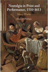 Nostalgia in Print and Performance, 1510–1613