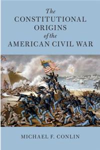 Constitutional Origins of the American Civil War