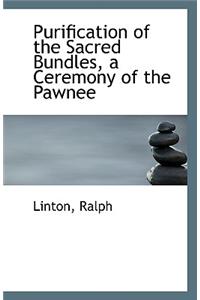 Purification of the Sacred Bundles, a Ceremony of the Pawnee