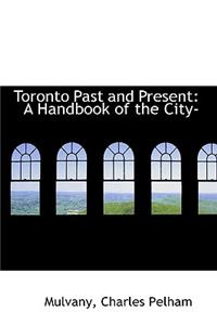 Toronto Past and Present: A Handbook of the City