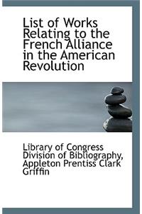 List of Works Relating to the French Alliance in the American Revolution