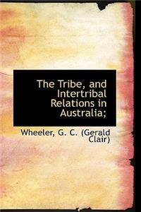 Tribe, and Intertribal Relations in Australia;