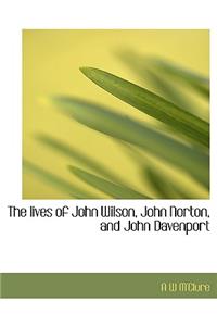 The Lives of John Wilson, John Norton, and John Davenport