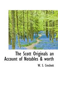 The Scott Originals an Account of Notables & Worth
