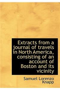 Extracts from a Journal of Travels in North America, Consisting of an Account of Boston and Its Vici