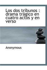 Los DOS Tribunos: Drama Tr Gico En Cuatro Actos y En Verso