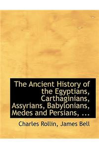 The Ancient History of the Egyptians, Carthaginians, Assyrians, Babylonians, Medes and Persians, ...