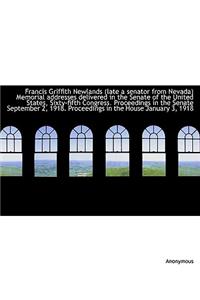 Francis Griffith Newlands (Late a Senator from Nevada) Memorial Addresses Delivered in the Senate of