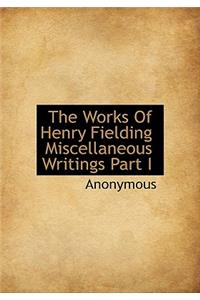 The Works of Henry Fielding Miscellaneous Writings Part I