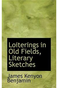Loiterings in Old Fields, Literary Sketches