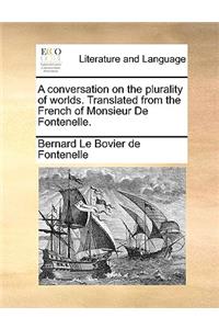 A Conversation on the Plurality of Worlds. Translated from the French of Monsieur de Fontenelle.
