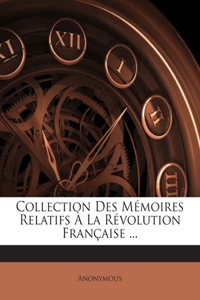 Collection Des Mémoires Relatifs À La Révolution Française ...