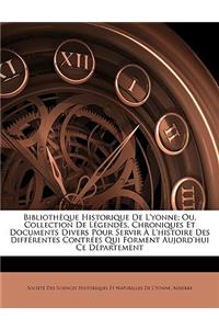 Bibliotheque Historique de L'Yonne; Ou, Collection de Legendes, Chroniques Et Documents Divers Pour Servir A L'Histoire Des Differentes Contrees Qui Forment Aujord'hui Ce Departement