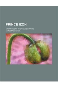 Prince Izon; A Romance of the Grand Canyon