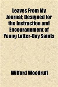 Leaves from My Journal; Designed for the Instruction and Encouragement of Young Latter-Day Saints