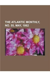 The Atlantic Monthly, Volume 09, No. 55, May, 1862