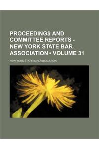 Proceedings and Committee Reports - New York State Bar Association (Volume 31)