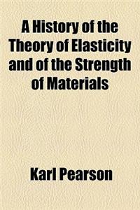 A History of the Theory of Elasticity and of the Strength of Materials
