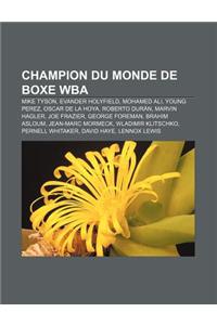 Champion Du Monde de Boxe Wba: Mike Tyson, Evander Holyfield, Mohamed Ali, Young Perez, Oscar de La Hoya, Roberto Duran, Marvin Hagler