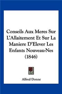 Conseils Aux Meres Sur L'Allaitement Et Sur La Maniere D'Elever Les Enfants Nouveau-Nes (1846)