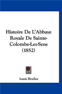 Histoire de L'Abbaye Royale de Sainte-Colombe-Lez-Sens (1852)