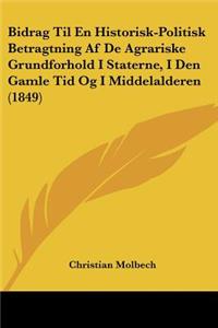 Bidrag Til En Historisk-Politisk Betragtning Af De Agrariske Grundforhold I Staterne, I Den Gamle Tid Og I Middelalderen (1849)