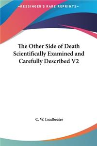 Other Side of Death Scientifically Examined and Carefully Described V2