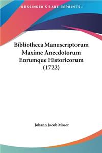 Bibliotheca Manuscriptorum Maxime Anecdotorum Eorumque Historicorum (1722)