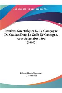 Resultats Scientifiques de La Campagne Du Caudan Dans Le Golfe de Gascogne, Aout-Septembre 1895 (1886)
