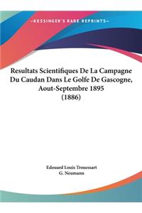 Resultats Scientifiques de La Campagne Du Caudan Dans Le Golfe de Gascogne, Aout-Septembre 1895 (1886)