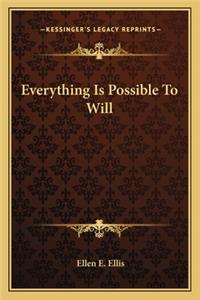 Everything Is Possible to Will