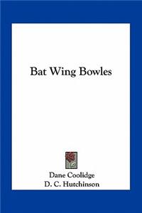 Bat Wing Bowles