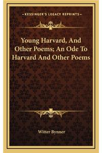 Young Harvard, and Other Poems; An Ode to Harvard and Other Poems