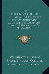 Fur Traders of the Columbia River and the Rocky Mountainthe Fur Traders of the Columbia River and the Rocky Mountains S