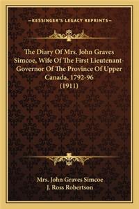 The Diary Of Mrs. John Graves Simcoe, Wife Of The First Lieutenant-Governor Of The Province Of Upper Canada, 1792-96 (1911)