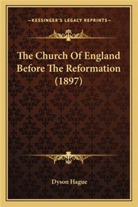 Church of England Before the Reformation (1897) the Church of England Before the Reformation (1897)