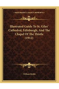 Illustrated Guide To St. Giles' Cathedral, Edinburgh, And The Chapel Of The Thistle (1912)